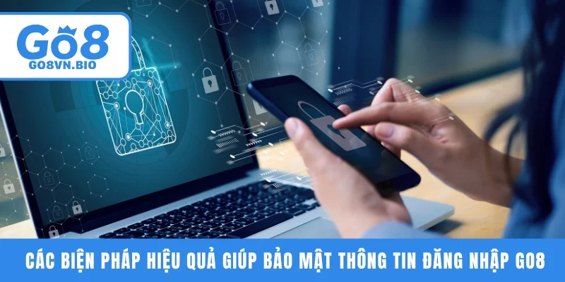 Các biện pháp hiệu quả giúp bảo mật thông tin đăng nhập GO8