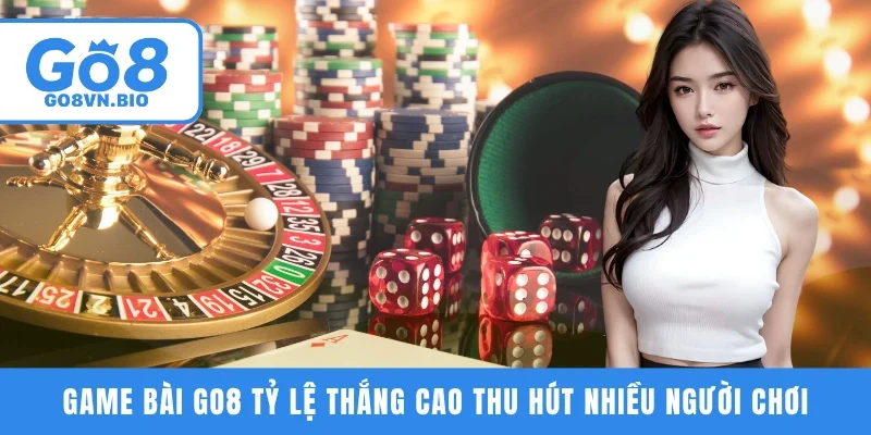 Game bài GO8 tỷ lệ thắng cao thu hút nhiều người chơi
