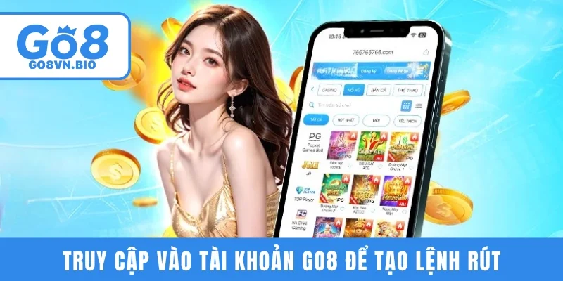 Truy cập vào tài khoản GO8 để tạo lệnh rút