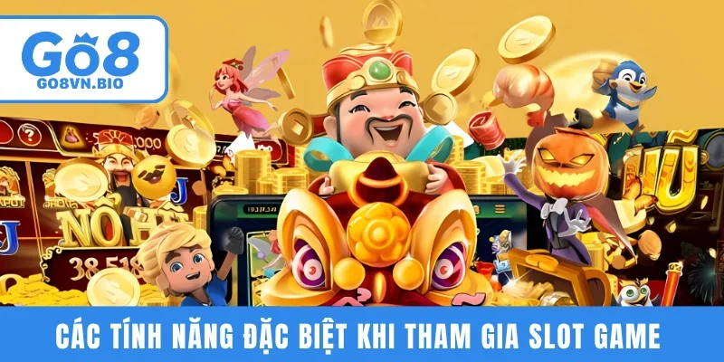Các tính năng đặc biệt khi tham gia slot game 