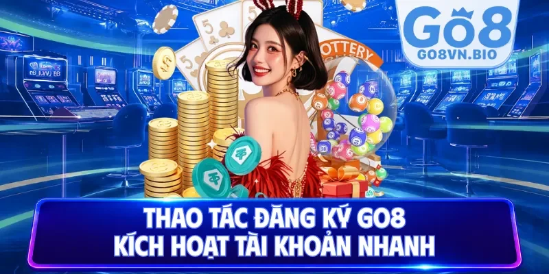 Thao tác đăng ký GO8 kích hoạt tài khoản nhanh